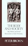 The Body and Society: Men, Women and Sexual Renunciation in Early Christianity (Lectures on the History of Religions, New Ser. No. 13)