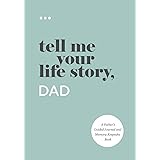Tell Me Your Life Story, Dad: A Father’s Guided Journal and Memory Keepsake Book