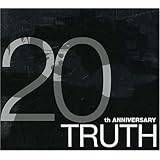 TRUTH~20th ANNIVERSARY~
