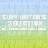 CAT PRIME CHALLENGE Vol.6�`SUPPORTER�fS SELECTION�`