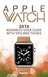 Apple Watch: 2018 Advanced User Guide with Tips and Tricks (Apple Watch Series 1 2 3 manual) (English Edition)