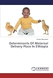 Determinants Of Maternal Delivery Place In Ethiopia