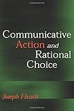 Communicative Action and Rational Choice (Studies in Contemporary German Social Thought)