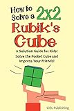 How to Solve a 2x2 Rubik's Cube: A Solution Guide for Kids! Solve the Pocket Cube and Impress Your Friends! (Step by Step, Color-Illustrated) (English Edition)