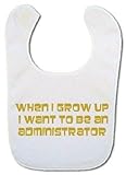 Novelty Baby Bib with (in gold) When I grow up I want to be an Administrator by Bibble Dribble