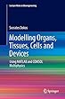Modelling Organs, Tissues, Cells and Devices: Using MATLAB and Comsol Multiphysics (Lecture Notes in Bioengineering)