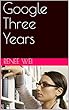 Google Three Years (English Edition)