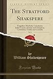 The Stratford Shakspere, Vol. 3: Tragedies: Macbeth; Coriolanus; Julius Caesar; Antony and Cleopatra; Cymbeline; Troilus and Cressida (Classic Reprint)