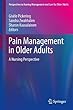 Pain Management in Older Adults: A Nursing Perspective (Perspectives in Nursing Management and Care for Older Adults)