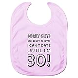 Baby Girl's Daddy Says I Cant Date Until Im 30! Babies Bib One Size Fits All Pink by BANG TIDY CLOTH