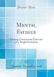 Mental Fatigue: During Continuous Exercise of a Single Function (Classic Reprint)