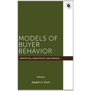 Models of Buyer Behavior: Conceptual, Quantitative, and Empirical
