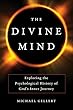 The Divine Mind: Exploring the Psychological History of God's Inner Journey