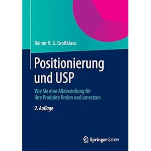 Positionierung und USP: Wie Sie eine Alleinstellung fuer Ihre Produkte finden und umsetzen