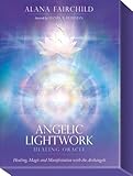 Angelic Lightwork Healing Oracle: Healing, Magic and Manifestation with the Archangels