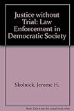 Justice without Trial: Law Enforcement in Democratic Society