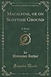 Macalpine, or on Scottish Ground, Vol. 1: A Novel (Classic Reprint)
