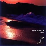 WATER PLANET Vol.3 �ޗǌ��g��S�E�R���̂����炬�`��̎R��� �ߌ�7��-�ߑO12��(����R)