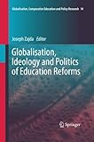Globalisation, Ideology and Politics of Education Reforms