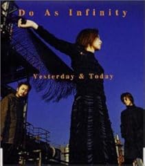 Yesterday & Today / Do As Infinity