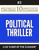 Perfect 10 Political Thriller Plots: #2-1 "A DAY AT THE CLEANER": Premium Pre-Made Novel Writing Template System (Perfect 10 Plots)