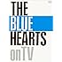 THE BLUE HEARTS「THE BLUE HEARTS on TV」