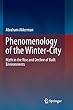 Phenomenology of the Winter-City: Myth in the Rise and Decline of Built Environments