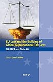 EU Law and the Building of Global Supranational Tax Law: EU BEPS and State Aid (GREIT Series) (English Edition)