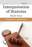 Interpretation of Statutes Made Easy [With Quizzes and Exercises]: Essential Legal Foundation Guide for Undergraduate and Postgraduate Law Students (Foundational Legal Skills Book 1) (English Edition)