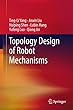 Topology Design of Robot Mechanisms (Springer Tracts in Mechanical Engineering)