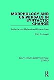 Morphology and Universals in Syntactic Change: Evidence from Medieval and Modern Greek (Routledge Library Editions: Syntax)