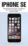 iPhone SE: Apple iPhone SE User Guide - The Ultimate Tips And Tricks To Mastering Your iPhone SE Today! (Apple, IOS, iPhone SE) (English Edition)
