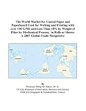 The World Market for Coated Paper and Paperboard Used for Writing and Printing with over 150 G/M2 and Less Than 10% by Weight of Fiber by Mechanical Process, in Rolls or Sheets: A 2007 Global Trade Perspective