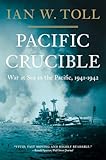 Pacific Crucible: War at Sea in the Pacific, 1941-1942 (Pacific War Trilogy)