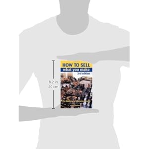 How to Sell What You Make: The Business of Marketing Crafts