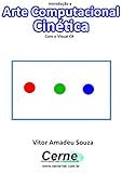 Introdução a Arte Computacional Cinética Com o Visual C# (Portuguese Edition)
