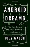 Android Dreams: The Past, Present and Future of Artificial Intelligence