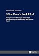 What Does It Look Like?: Wittgenstein’s Philosophy in the Light of His Conception of Language Description: Part I