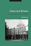 Islam and Britain: Muslim Mission in an Age of Empire