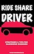 RIDE SHARE DRIVER: Strategies & Tips for Maximizing Earnings (English Edition)