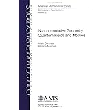 Noncommutative Geometry, Quantum Fields and Motives (Colloquium Publications, 55)