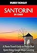 Santorini in 5 Days: A Photo Travel Guide to Photo Shot Spots Using Google Maps Locating (English Edition)