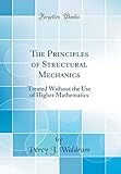 The Principles of Structural Mechanics: Treated Without the Use of Higher Mathematics (Classic Reprint)