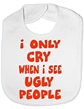 Only Cry When See Ugly People - Funny Baby/Toddler/Newborn Bib - Baby Gift white by Print4U