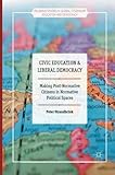 Civic Education and Liberal Democracy: Making Post-Normative Citizens in Normative Political Spaces (Palgrave Studies in Global Citizenship Education and Democracy)