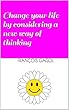 Change your life by considering a new way of thinking (English Edition)