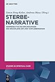 Sterbenarrative: Hermeneutische Erkundungen Des Erzaehlens Am Und Vom Lebensende (Studies in Spiritual Care)