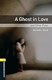 A Ghost in Love and Other Plays Level 1 Oxford ...