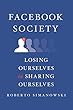 Facebook Society: Losing Ourselves in Sharing Ourselves