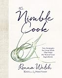The Nimble Cook: New Strategies for Great Meals That Make the Most of Your Ingredients